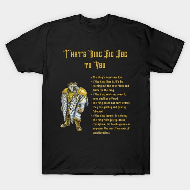 That's King Big Dog to You T-Shirt by Mystik Media LLC